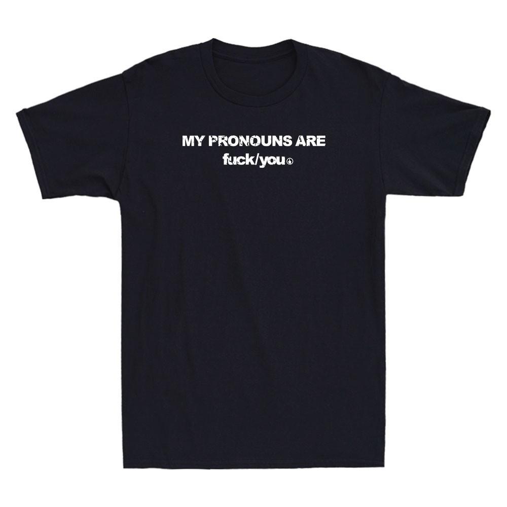 My Pronouns Are F\*\*\* You ; Funny Meme Sarcastic Quote Retro Men’s Tee Unisex T-Shirt