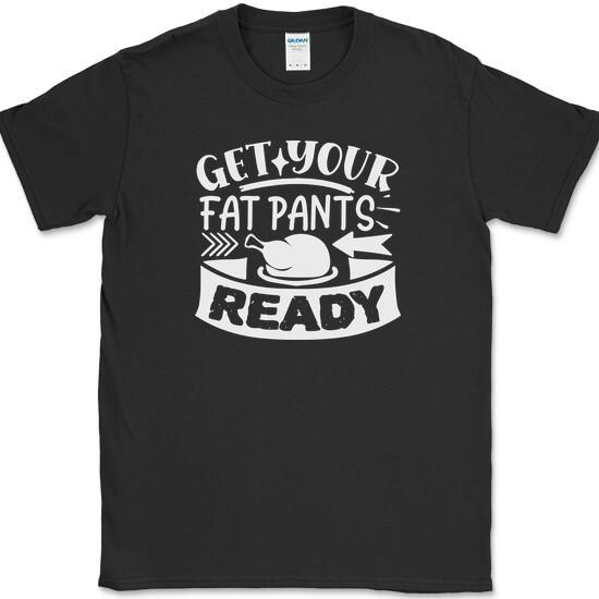 Get Your Fat Pants Ready T-Shirt Funny Thanksgiving Eating Holiday Tee