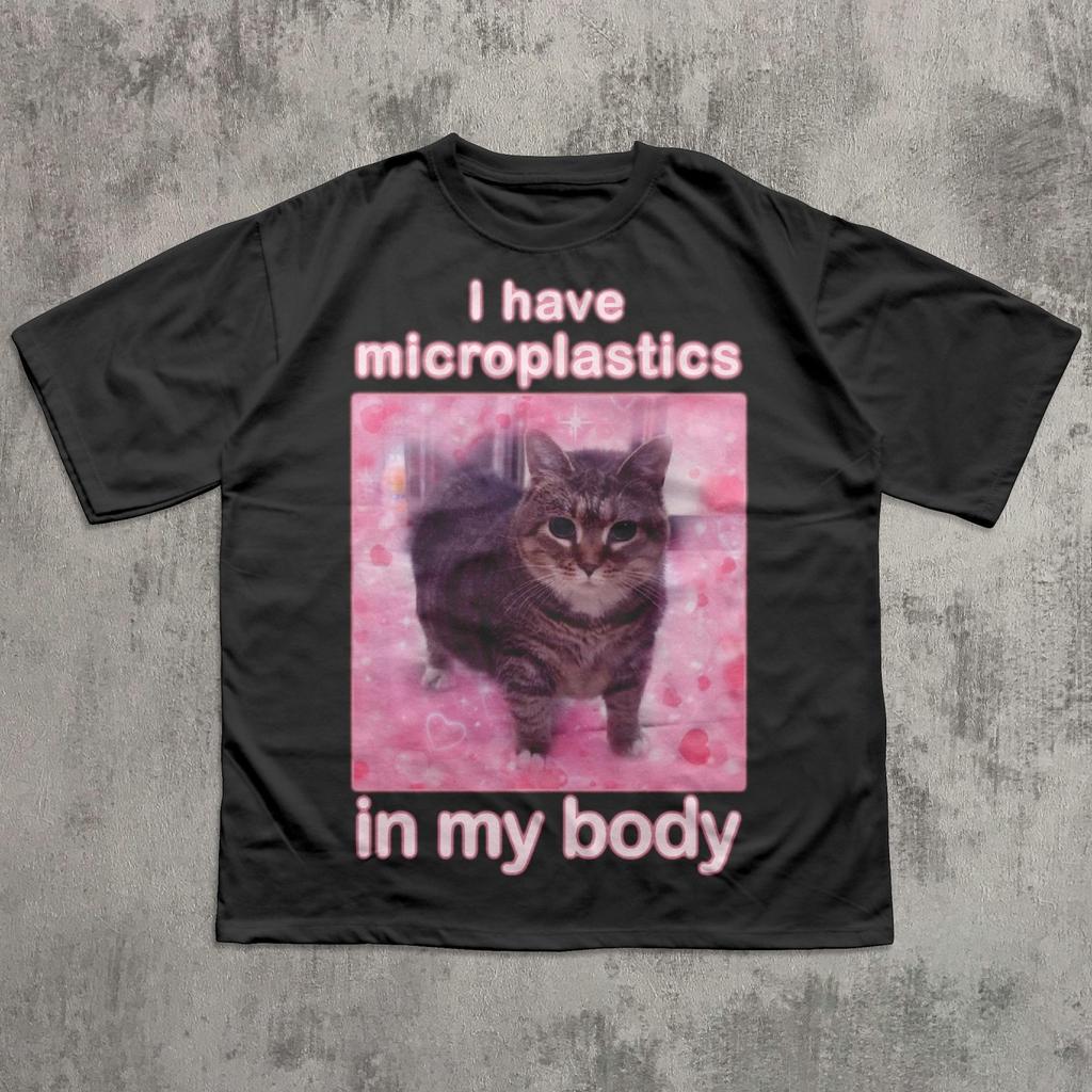 I Have Microplastics in my Body Funny Cat Meme T-shirt, Gift for Woman, Ironic Cats Shirt, Stupid Silly Gifts, Goofy Ahh Cat Tee Shirt Gift