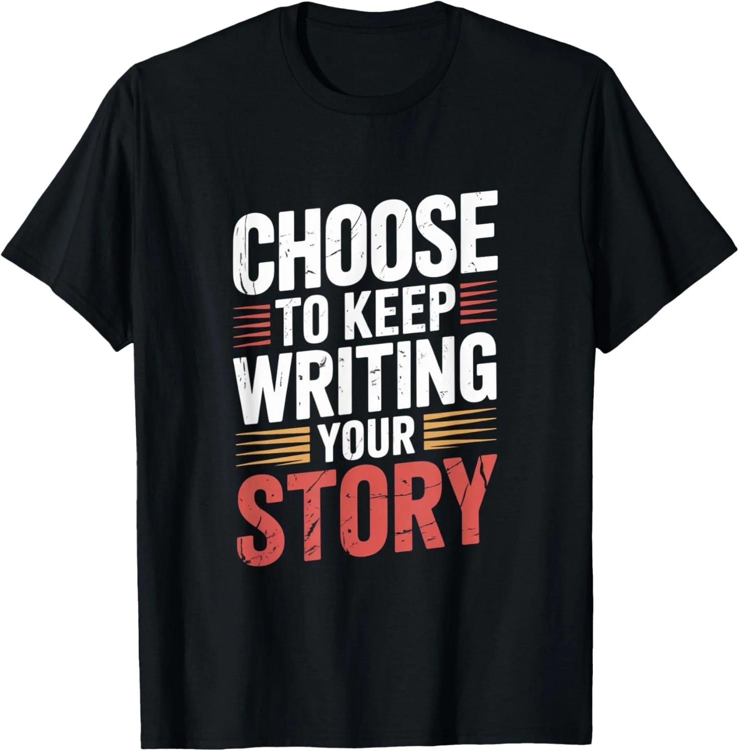 Cute Choose to Keep Writing Your Story Inspirational Gifts Gift Unisex T-Shirt 4XL