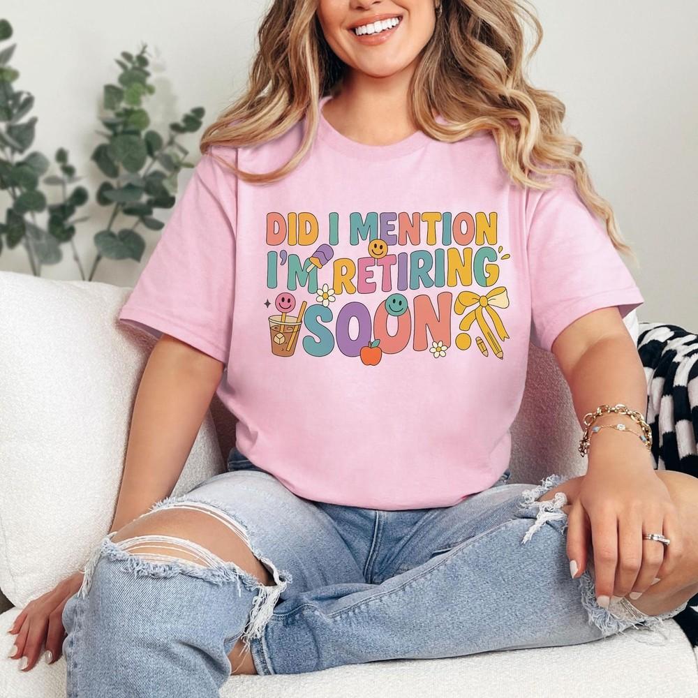

Did I Mention I m Retiring Soon T-shirt,Funny Retirement Outfit, Light Pink #31 Unisex T-Shirt XXXXL