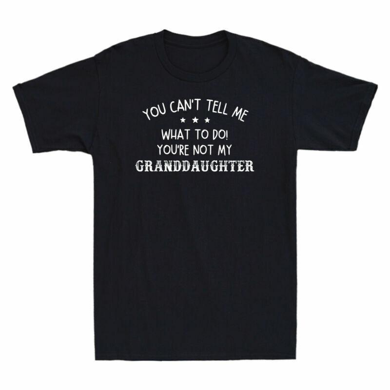You Cant Tell Me What To Do Youre Not My Granddaughter Retro Fun Unisexs TShirt S