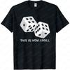 Funny Board Game Shirt This Is How I Roll Dice Games Gift Unisex TShirt Graphic Printed Tshirt Men Women Casual Cotton Tee Tops