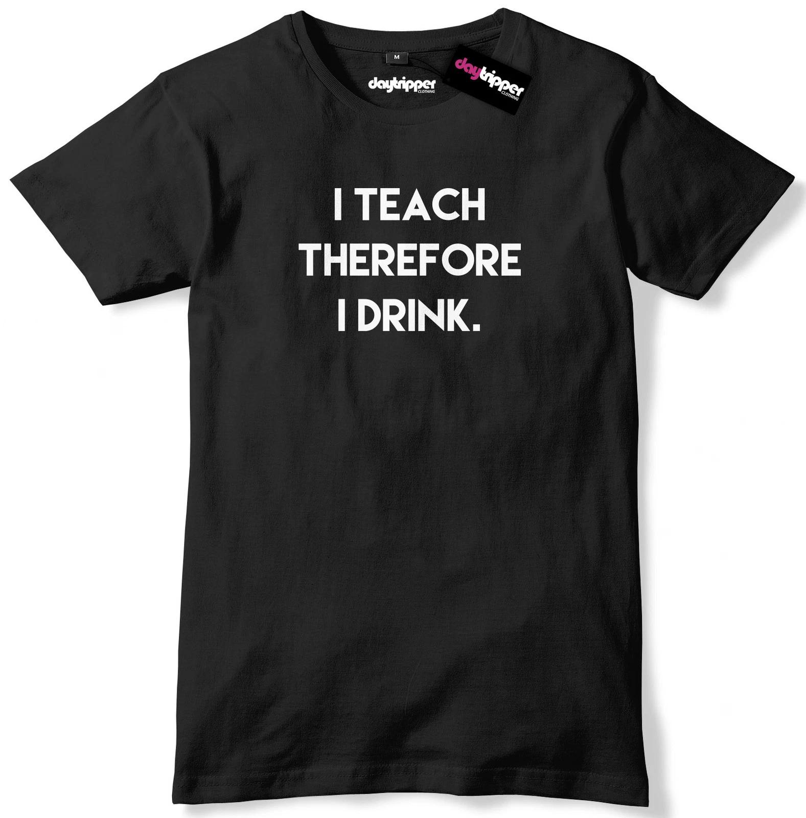 I Teach Therefore I Drink Funny Teacher Mens Premium T-Shirt Tee M