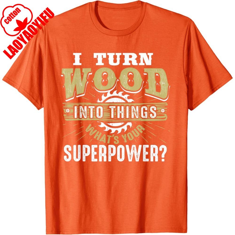 I Turn Wood Into Things Superpower Funny Woodworking TShirt Carpenter Creative Design Tshirt Men Crewneck Cotton Short Sleeve