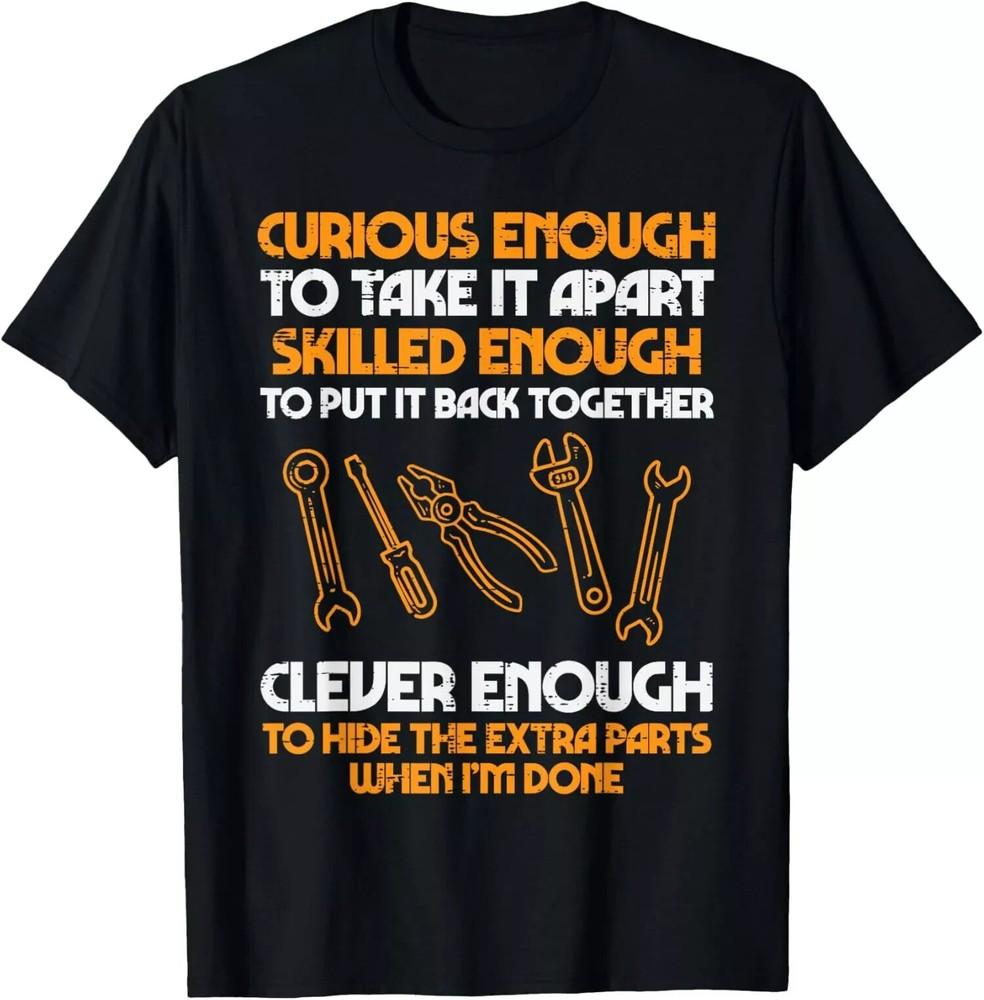New Limited Curious Enough To Take It Apart Car Auto Garage Mechanic T-Shirt Unisex T-Shirt XXXXL