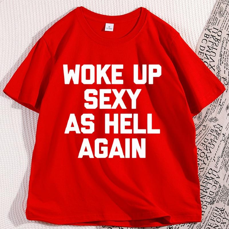 Woke Up Sexy As Hell Again TShirt Funny Saying Cotton Short Sleeve Tshirt Letter Printed Round Neck Man Clothing Streetwear S
