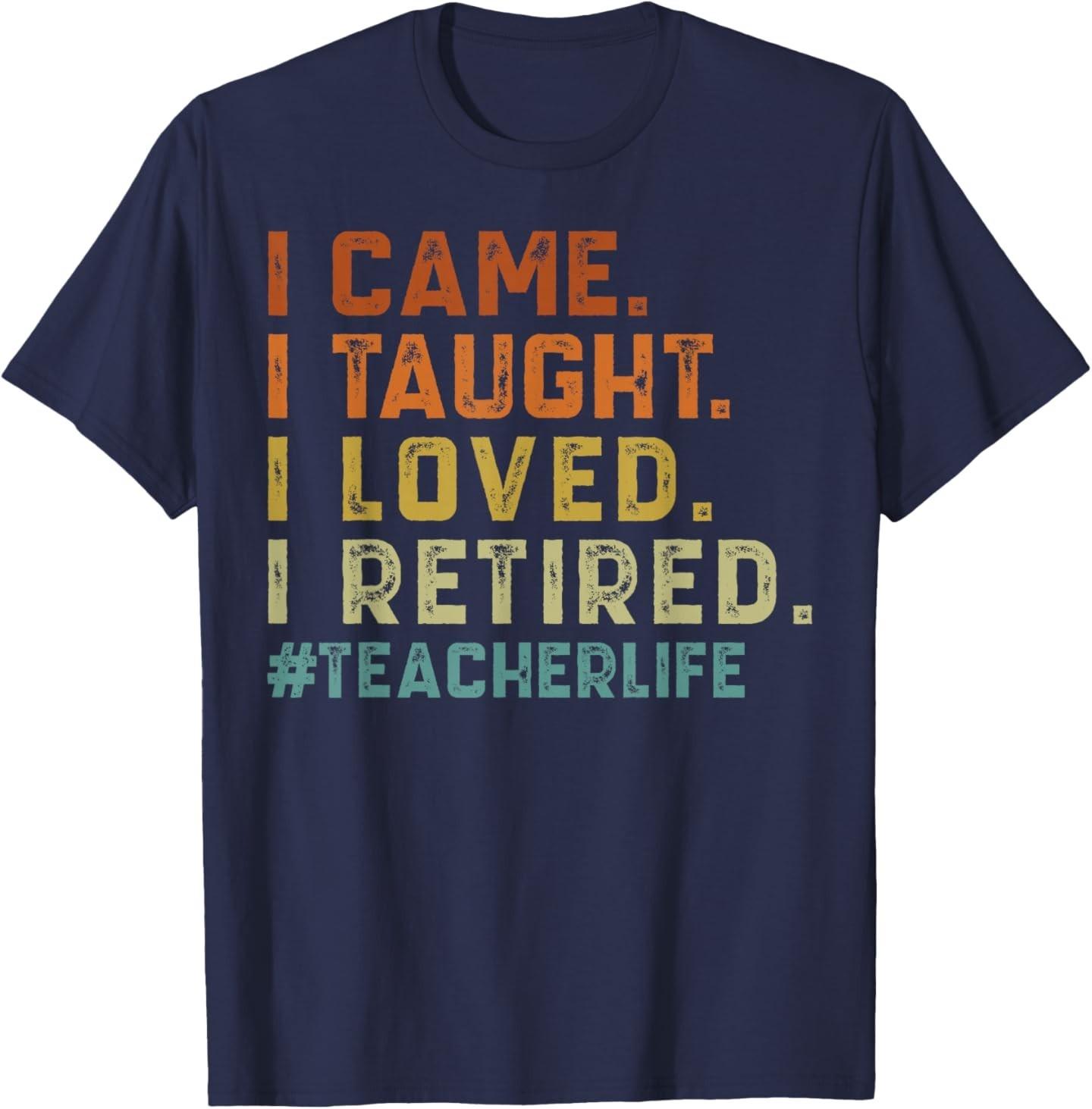 I Came I Taught I Loved I Retired Funny Teacher Life T-Shirt S разноцветный