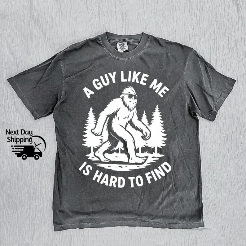 

Funny Retro A Guy Like Me Is Hard To Find Shirt Vintage Funny Bigfoot Size S3X Unisex T-Shirt L