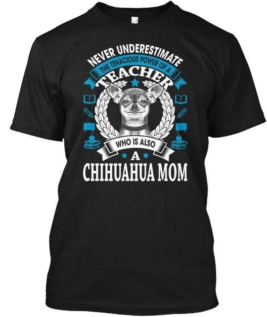 

Teacher Chihuahua Mom Never Underestimate The TTshirt Made in USA S-5XL 2XL