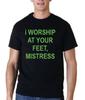 I Worship At Your Feet, Mistress Funny T Shirt Tee