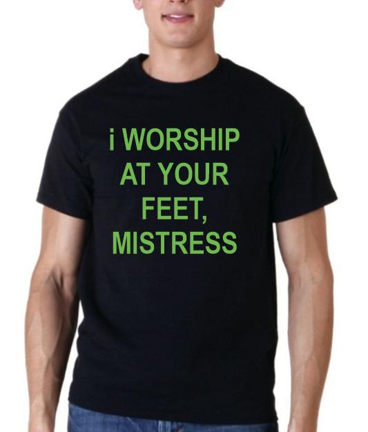 

I Worship at your feet, mistress Funny T shirt Tee 3XL