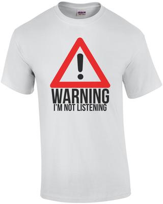 Warning: I'm Not Listening Shirt Unisex T-Shirt