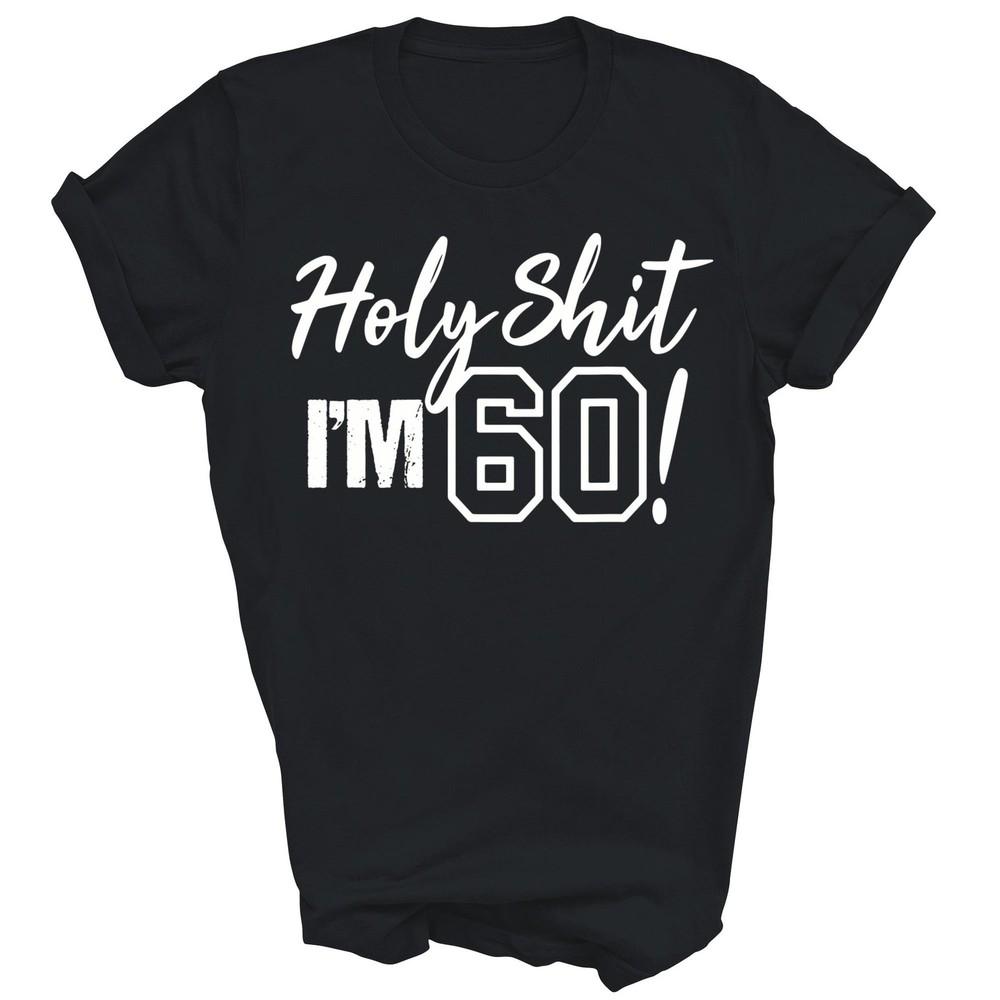 

Holy Im 60 Funny 60th Birthday Years Old Party Unisex Shirt Gift XL
