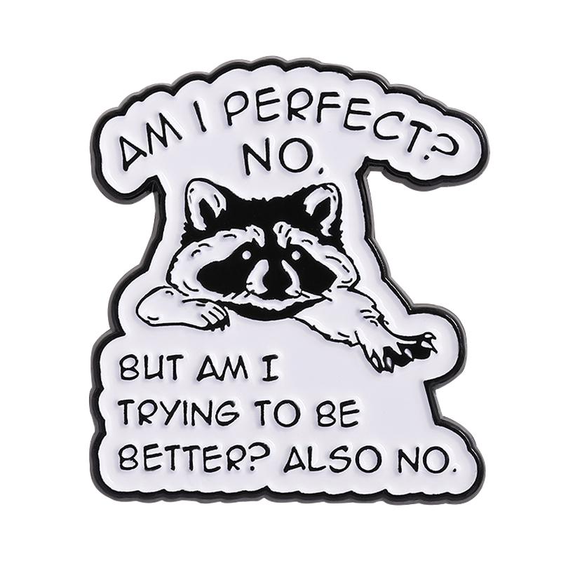 Am I Perfect NO But Am I Trying To Be Better Also NO Enamel Pin Self-awareness Quote Cute Raccoons Brooch Badge Jewelry Gift