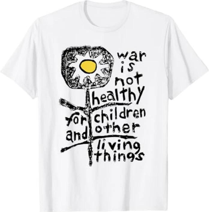 War Is Not Healthy For Children Living Things Tshirt S