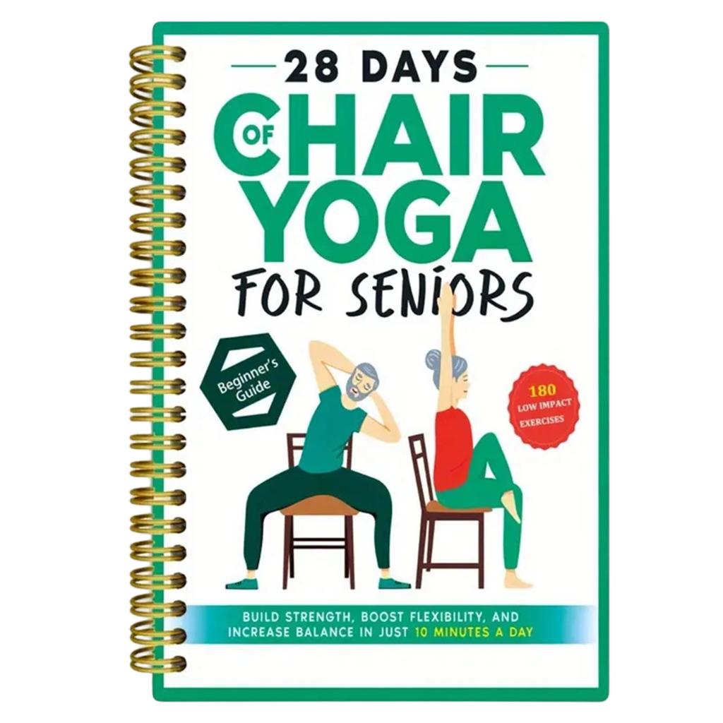 28 Days Of Chair Yoga For Seniors Build Strength, And Increase Balance In Just 10 Minutes A Day: The Fully Illustrated Guide To Quick Seated Workouts