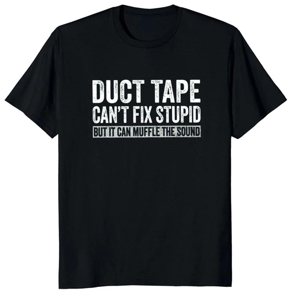 Duct Tape Can't Fix Stupid But It Can Muffle The Sound T Shirt Funny Quote 2026 Trending Streetwear Unisex Tee Tops