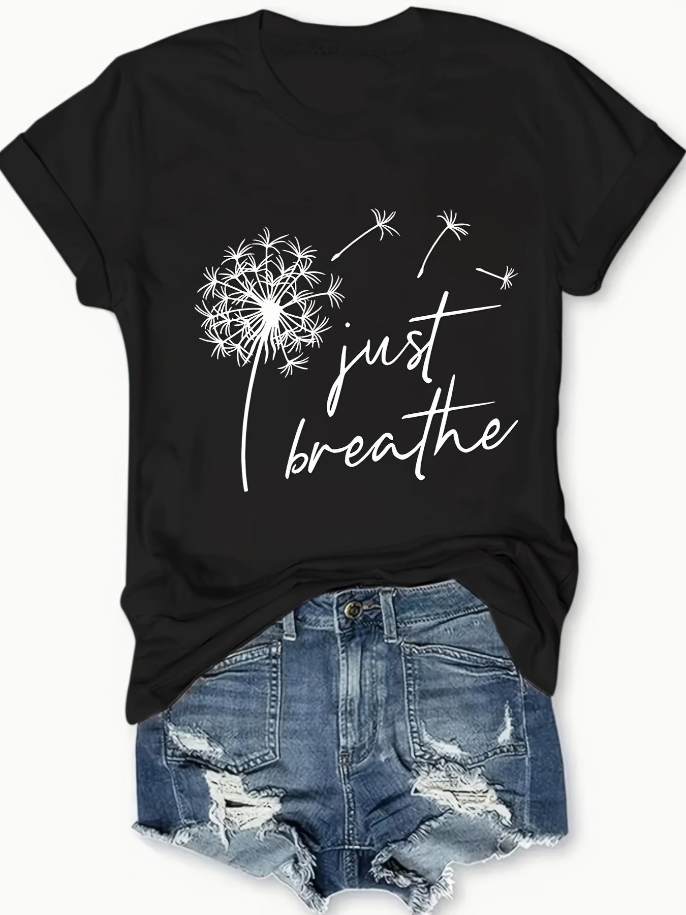 

Women s Just Breathe Dandelion Print Graphic T-Shirt Summer Tops Kawaii O-Neck Women s T-shirt Top S
