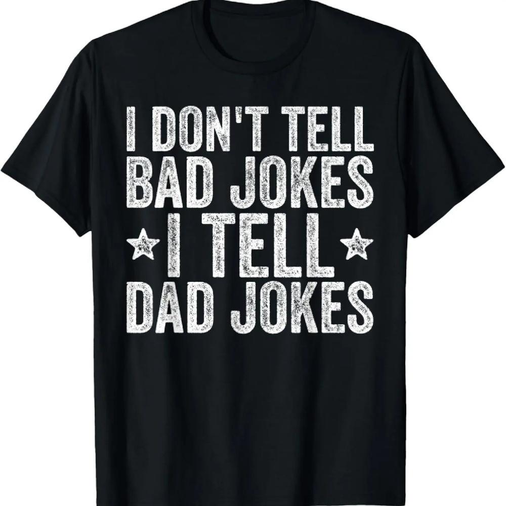 

Mens I Don t Tell Bad Jokes I Tell Dad Jokes Funny T-Shirt S