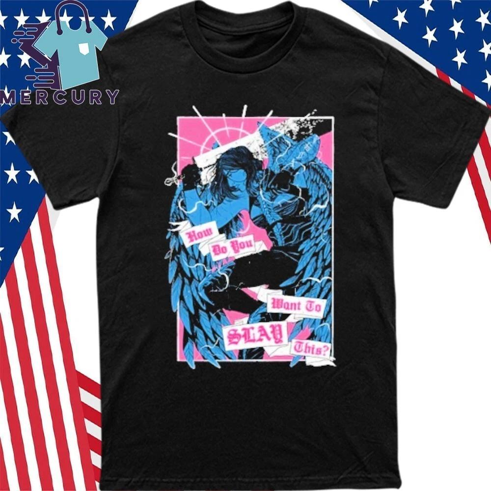 How Do You Want To Slay This Shirt S