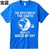 Big Size Summer For Man Tshirt The Rotation Of The Earth Really Makes My Day Short Sleeve Travel Oneck Tshirt Male Teeshirt