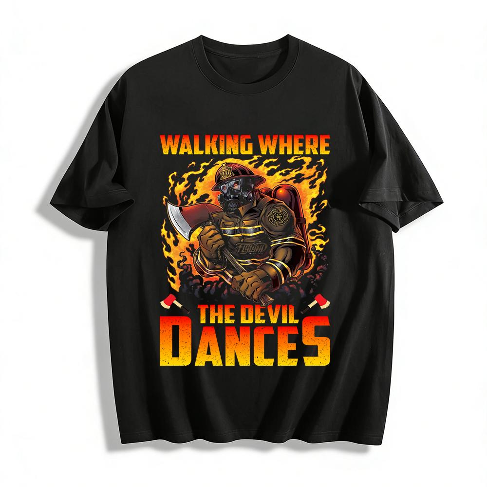 Firefighter Walking Where The Devil Dances Graphic Tee Pure cotton T-shirt XXS