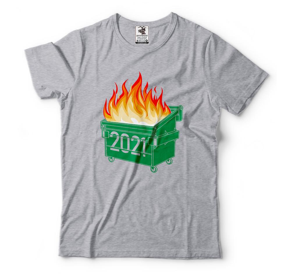Funny T Shirts Dumpster Fire 2021 Humor 2021 Shirts Funny 2021 Tee