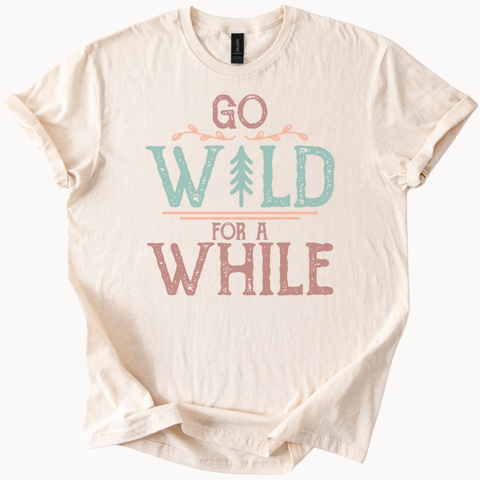Go Wild For A While TShirt Nature Lover Tee Adventure Calling Graphic Top Outdoorsy Shirt Wanderlust Clothing 110