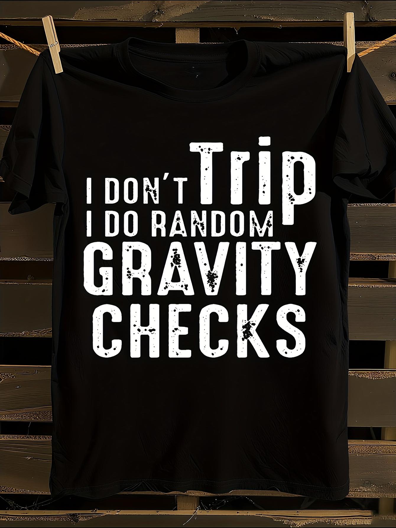 Funny I Don t Trip I Do Random Gravity Checks Sarcastic H... M