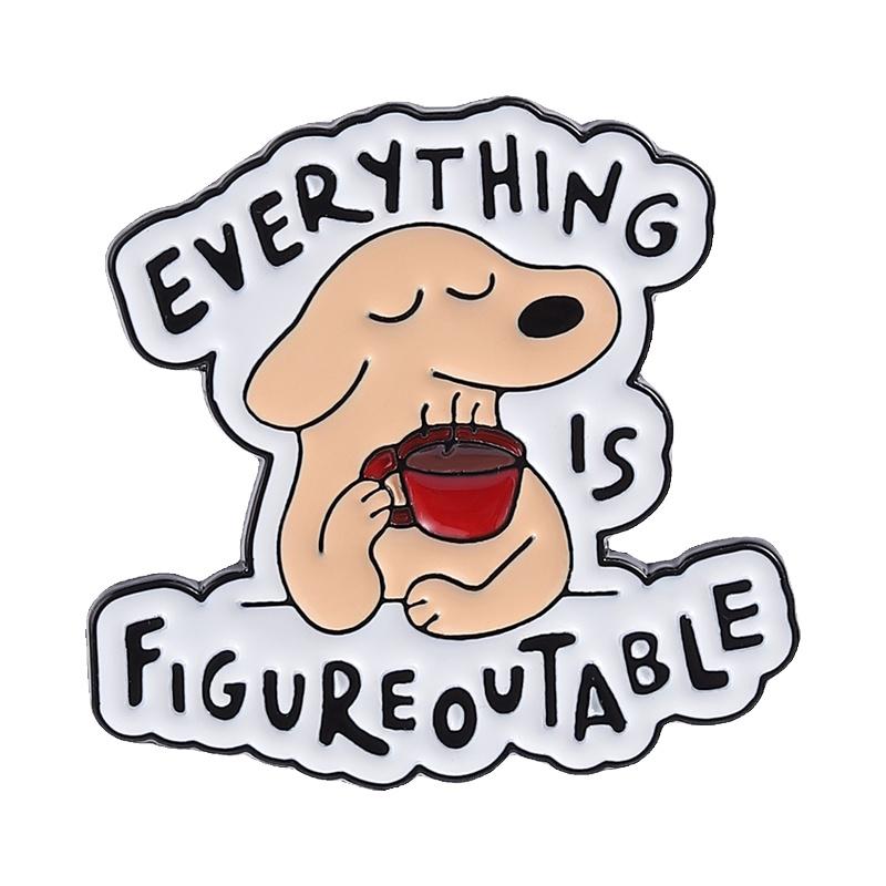 

Everything Is Figureoutable Enamel Pin Dog Coffee Brooch Motivational Quote Lapel Badge Jewelry Accessories Gifts For Friends