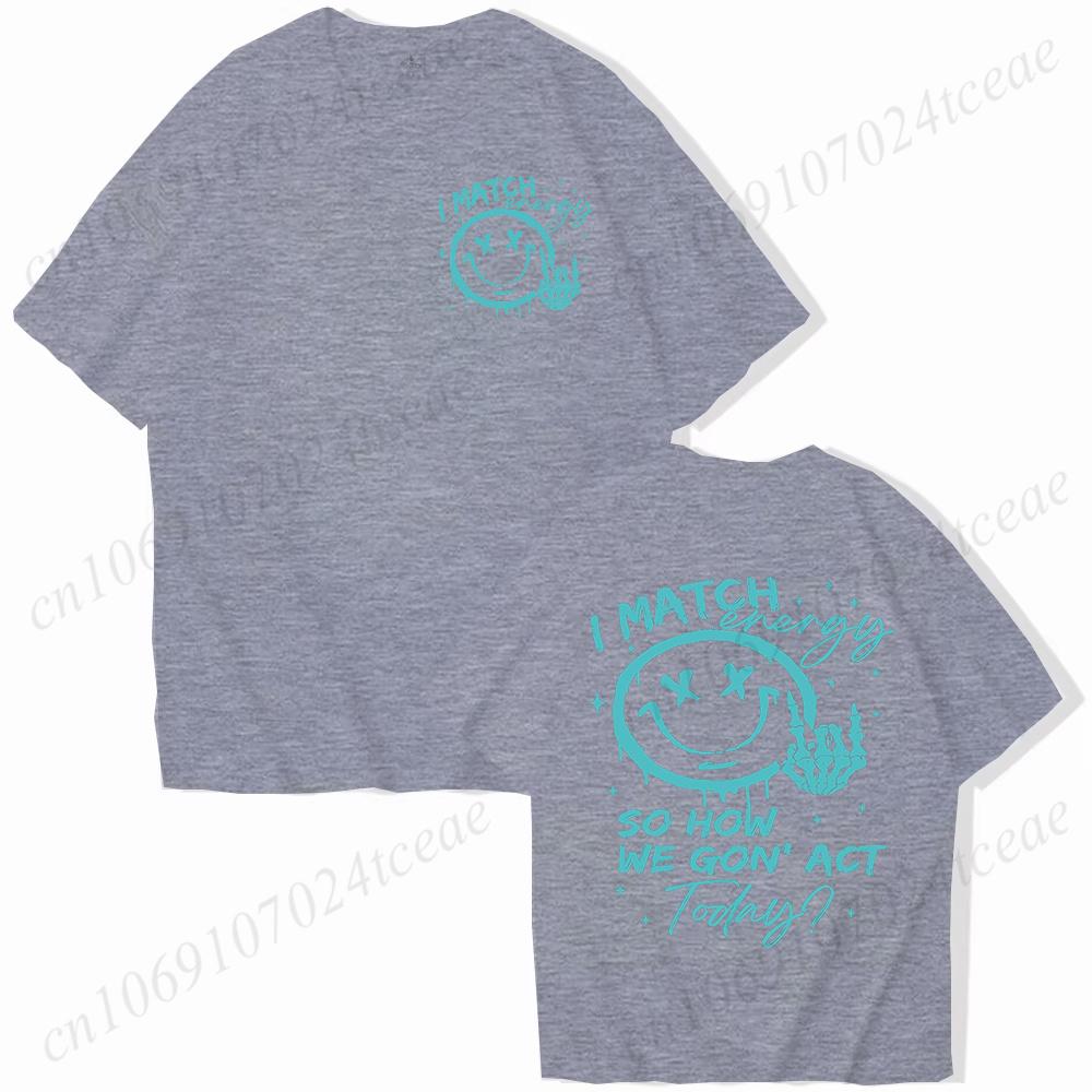 I Match Energy Unisex Tshirts Kindness Sarcastic Trendy Tees Summer Short Sleeve Shirts Birthday Gift Y2k Tops Female Clothing