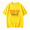 When God Made Me Funny Quote Tshirt Short Sleeve O Neck Loose Unisex Tshirt Ladies Tee Shirt Tops Clothes Shirts
