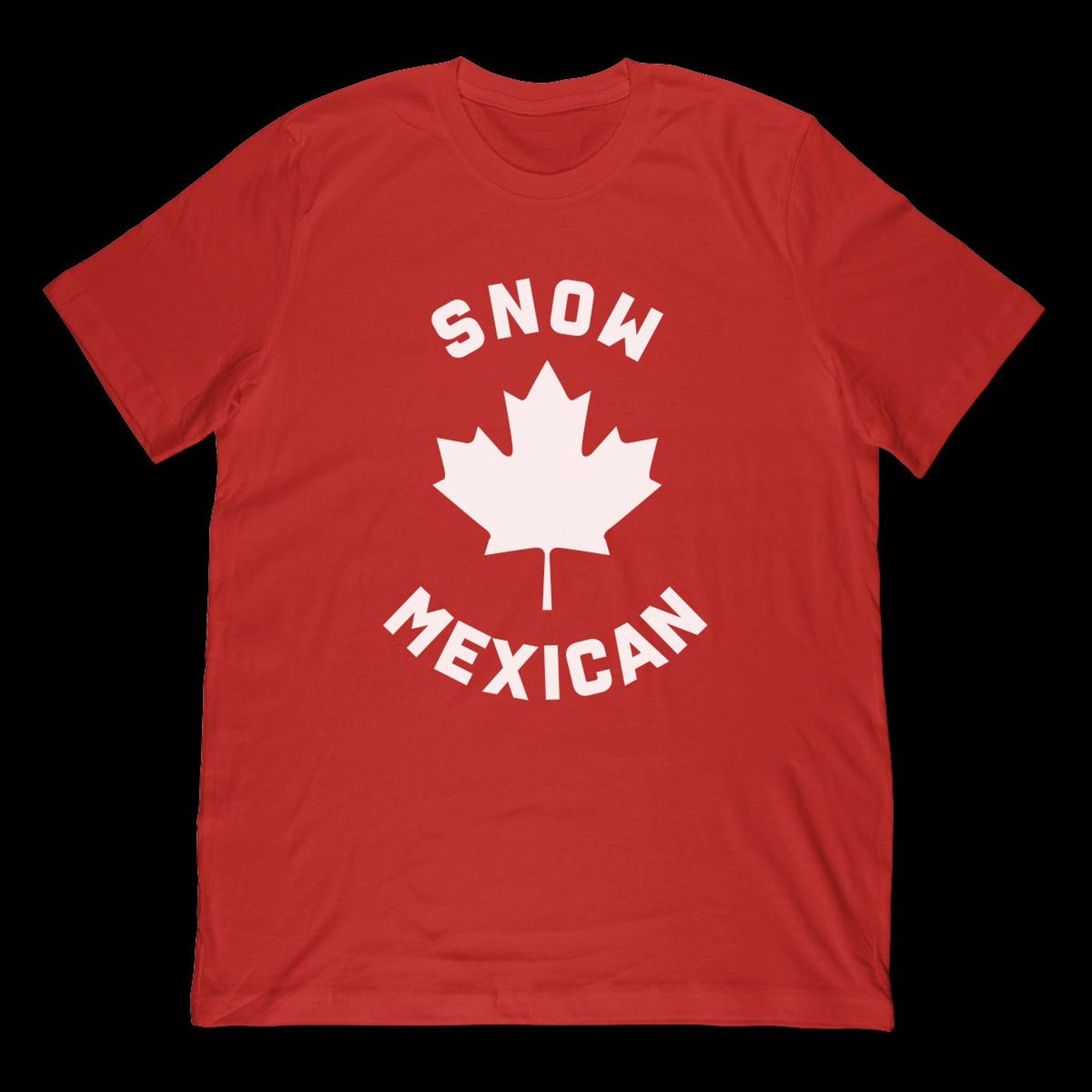 Snow Mexican T-Shirt | Funny Canadian Canada Meme Shirt & Maple Leaf Canadian Flag Style Gift XL