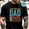 I Have Two Titles Dad and Papa Shirt, Fathers Day Gift for Grandpa
