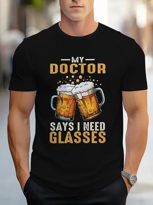 Men's Funny T-Shirt My Doctor Says I Need Glasses Beer Pun Casual Gift Tee