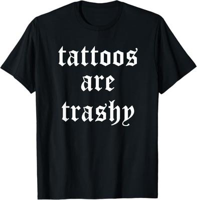 Tattoos Are Trashy Sarcasm Joke Tattoo Meme T-Shirt