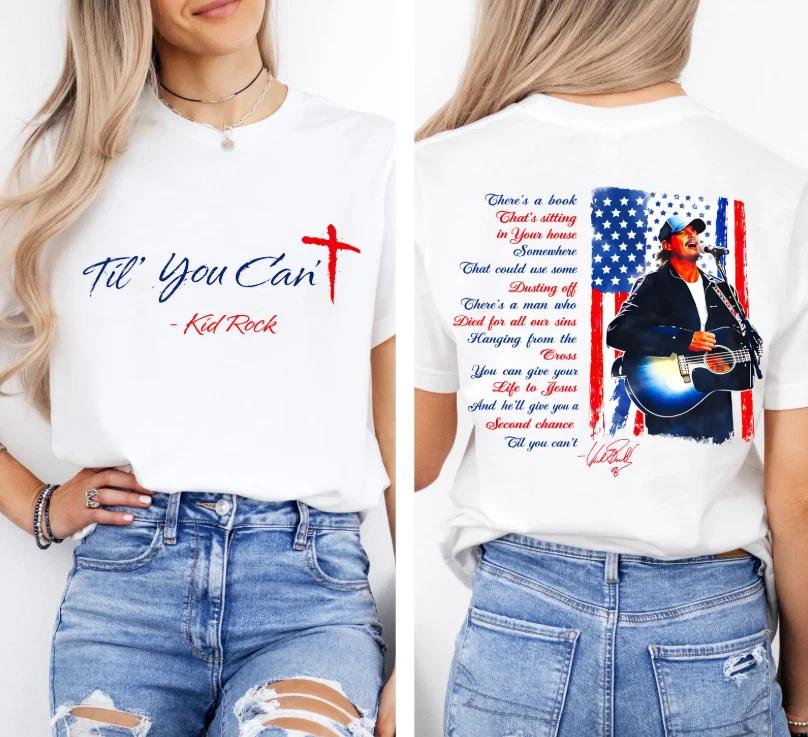 Kid Rock Til You Can t Christian Shirt, Faith Cross Shirt 3XL