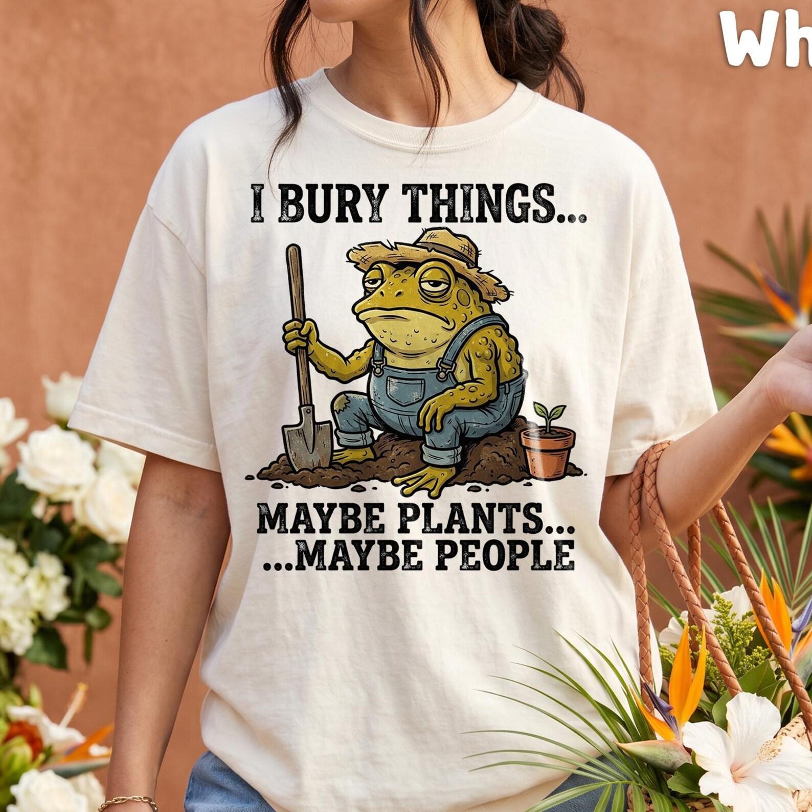 Comfort Colors® - I Bury Things Maybe Plants Maybe People Toad Shirt, Funny Gardener Dark Humor Tee, Sarcastic Frog T-Shirt S