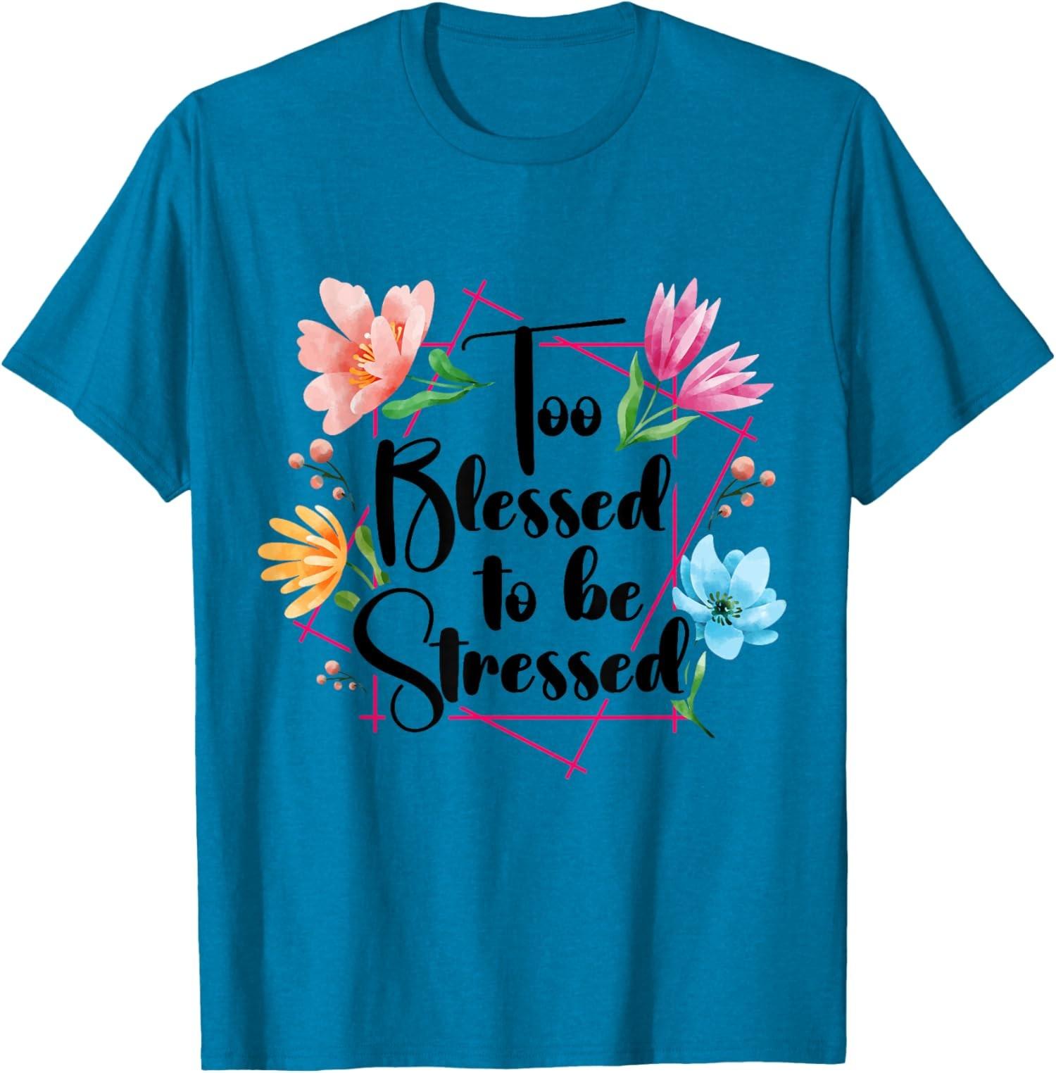 

Too Blessed To Be Stressed Stress Awareness Month Unisex T-Shirt S разноцветный