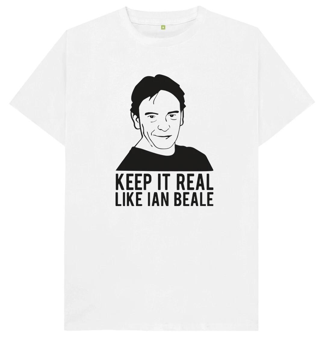 Keep It Real Like Ian Beale Funny Joke Humor Gift T Shirt 4XL