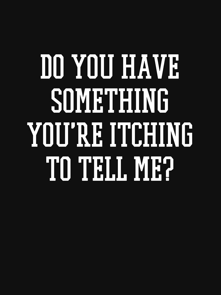 Someone's Gaze Do you have something you're itching to tell me? Classic Unisex T-Shirt
