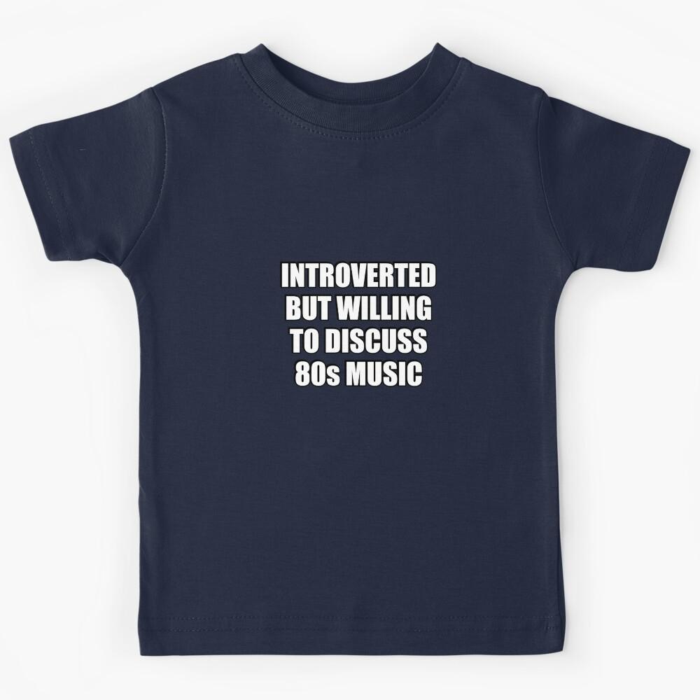 1980 music fan - Introverted But Willing To Discuss 80s Music Kids T-Shirt 110
