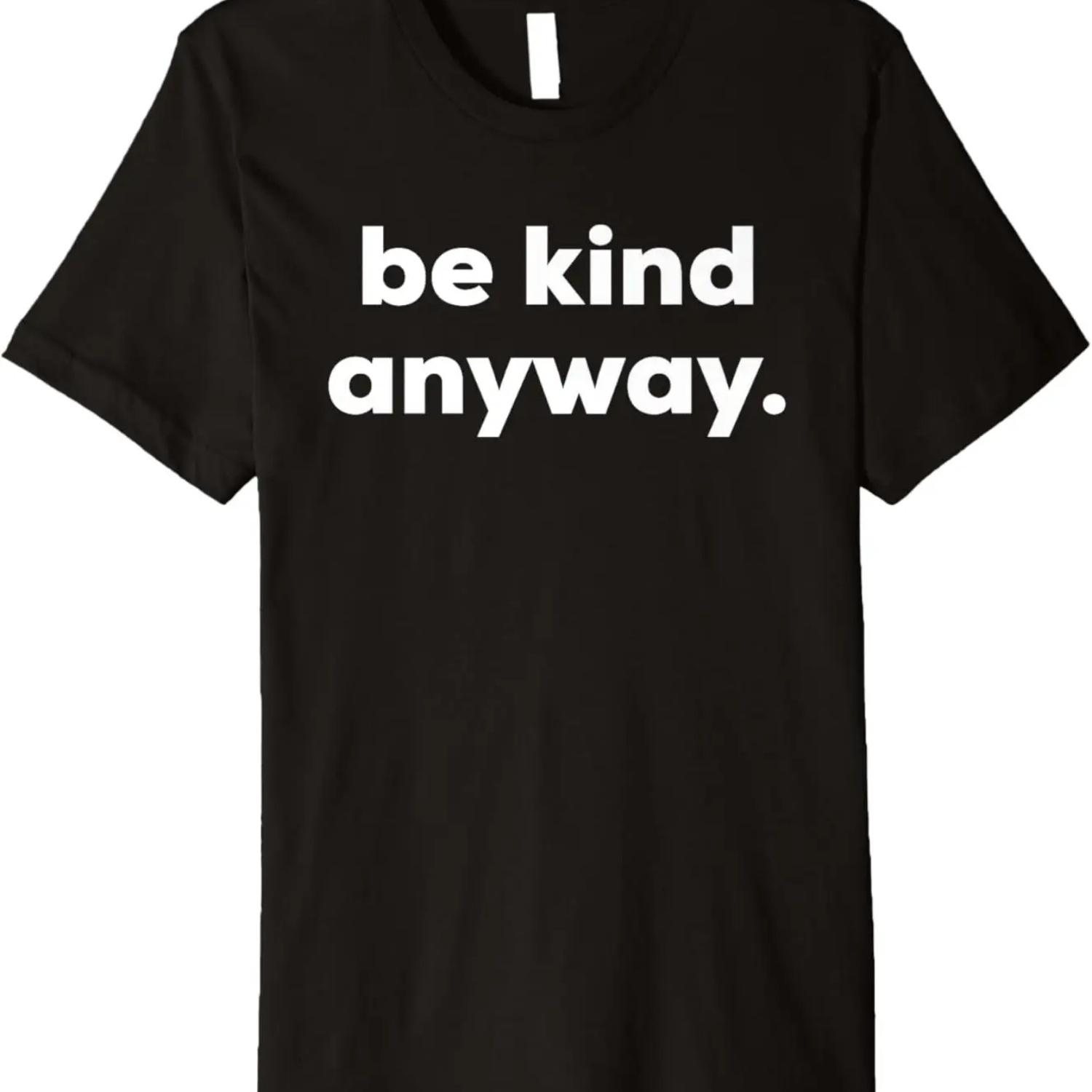 Be Kind Anyway Inspiration T-Shirt Premium T-Shirt S чёрный