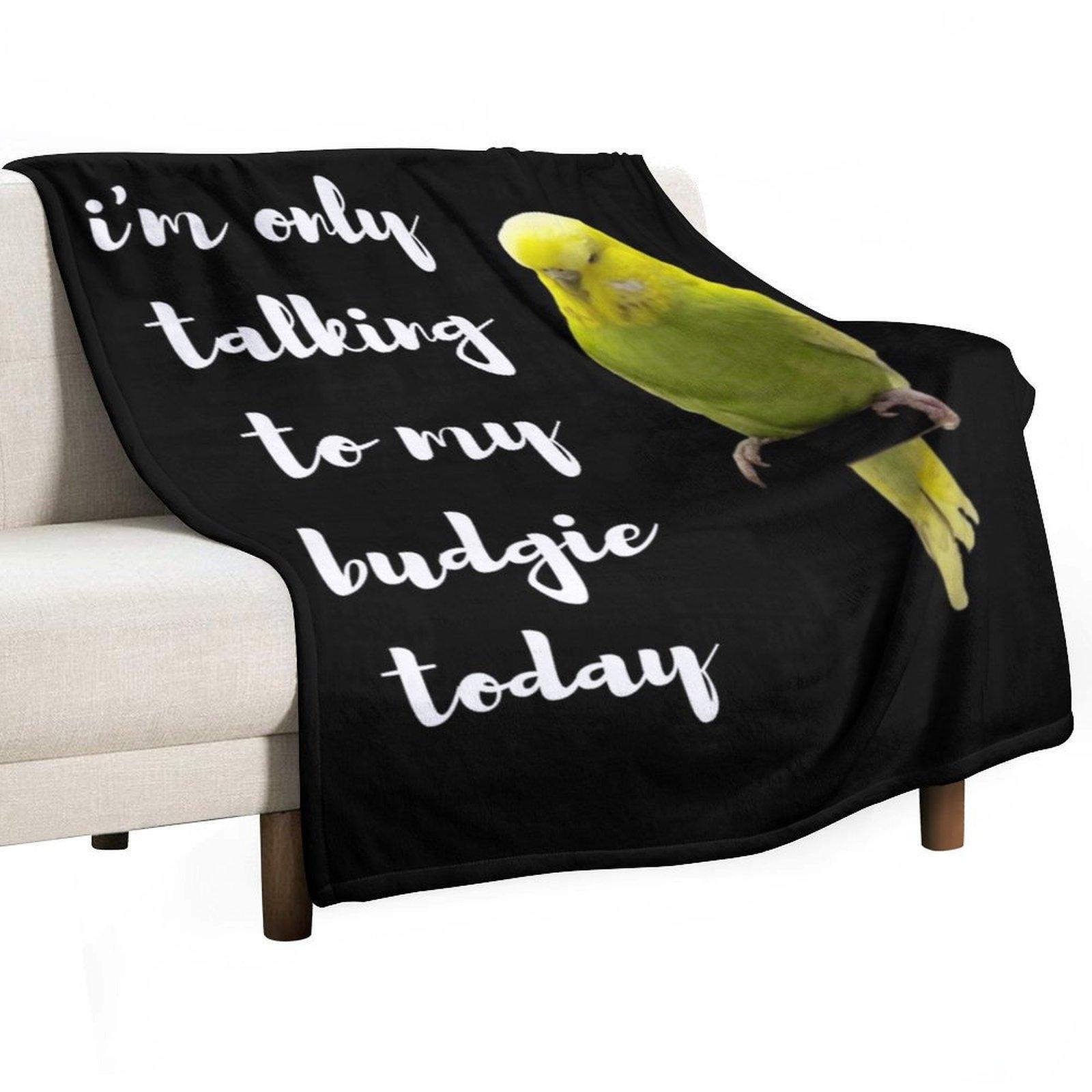 

Im only talking to my budgie today. For parakeet lovers Throw Blanket for babies Plush Tourist Decorative Throw Blankets 30x40in