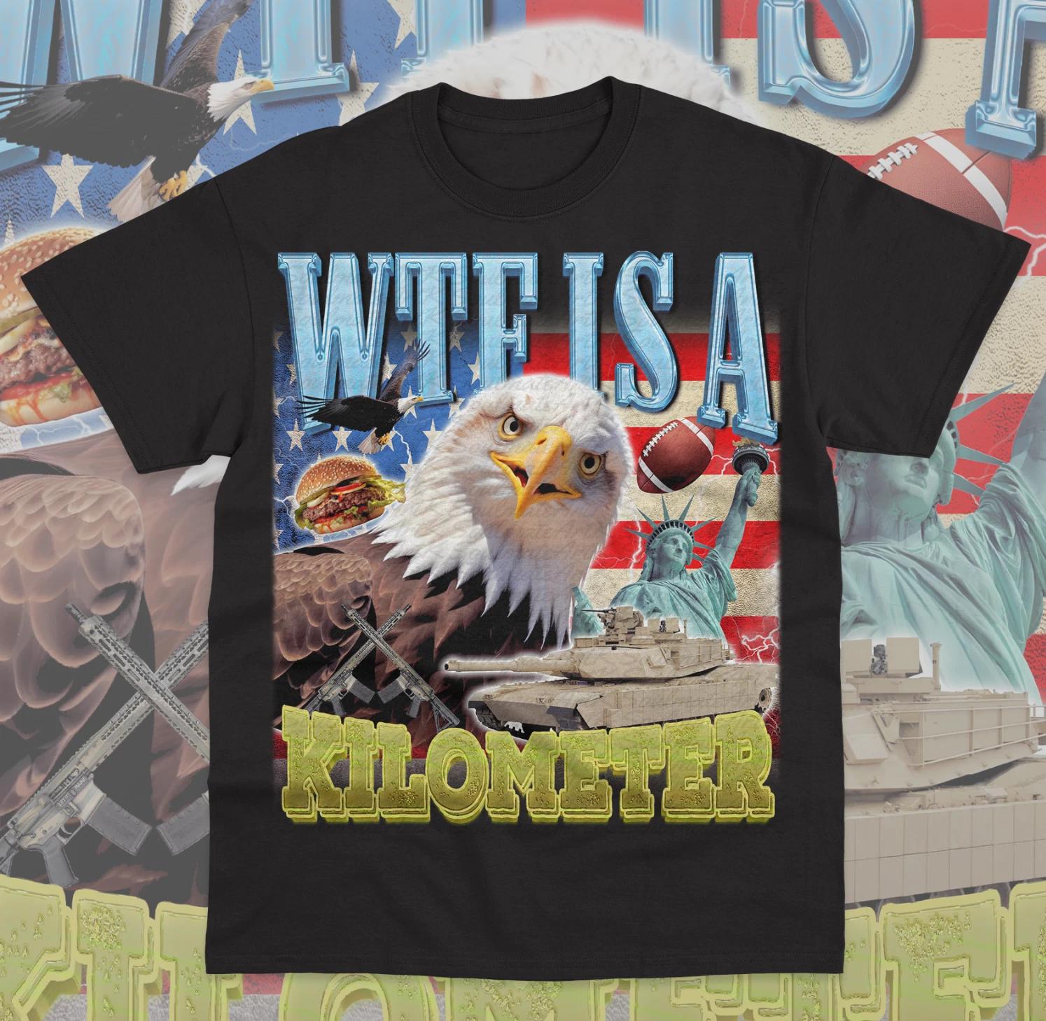 WTF Is A Kilometer T- Shirt Funny Meme Eagle Badge American Signature Burger Tee 3XL