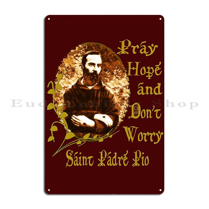 Helige Padre Pio St. Fader Pio Italien från Pietrelcina Hoppas och oroa dig inte Metalltryckta Plåtar Väggdekor Pubskyltar Tennskylt