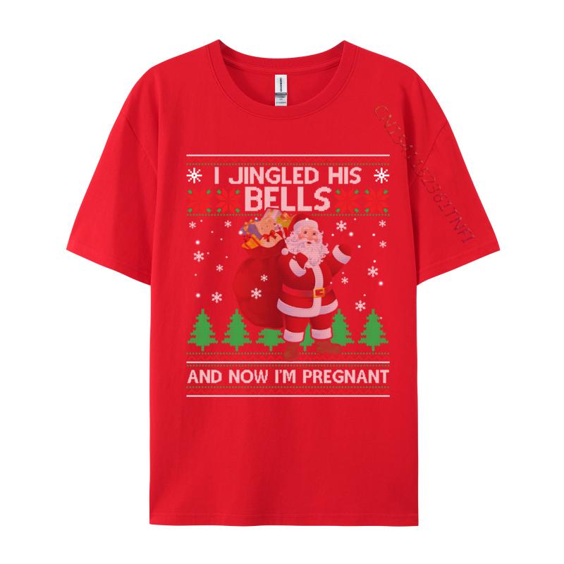 I Jingled His Bells And Now I Im Pregnant Ugly Xmas Sweater T-Shirts Pure Cotton Student T Shirts Tops Tees Rife
