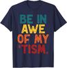 Be In Awe Of My Tism Autism Awareness Month Kids Unisex T-Shirt