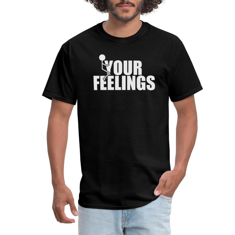 Funny F Your Feelings Men s T-Shirt Unisex T-Shirt XXXXL